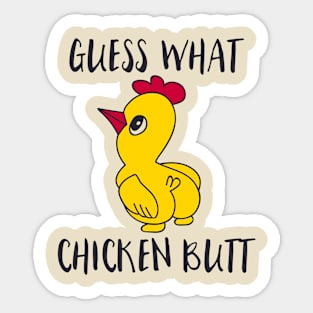 Guess what chicken butt Sticker